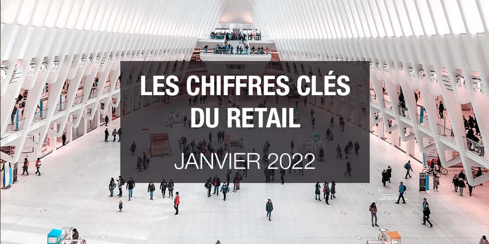 Les chiffres clés du retail - Janvier 2022